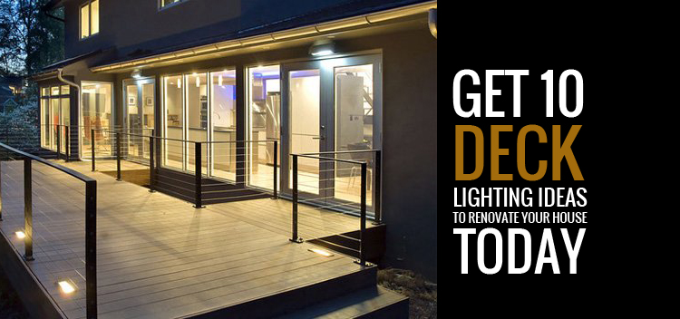 Get 10 Deck Lighting Ideas to Renovate Your House Today